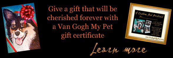 Give a gift that will be cherished forever with a Van Gogh My Pet gift certificate.  Learn more